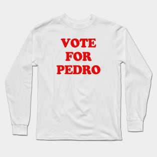 VOTE FOR PEDRO Long Sleeve T-Shirt